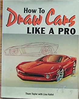 How To Draw Cars Like a Pro by Thom Taylor