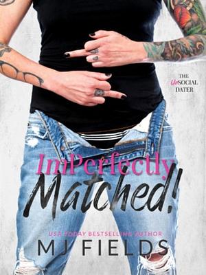 Imperfectly Matched! by MJ Fields