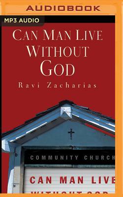 Can Man Live Without God by Ravi Zacharias