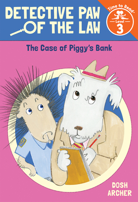 The Case of Piggy's Bank (Detective Paw of the Law: Time to Read, Level 3) by Dosh Archer