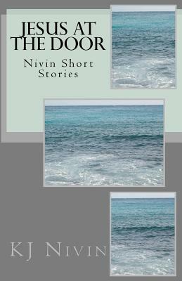 Jesus at the Door: Nivin Short Stories by Kj Nivin