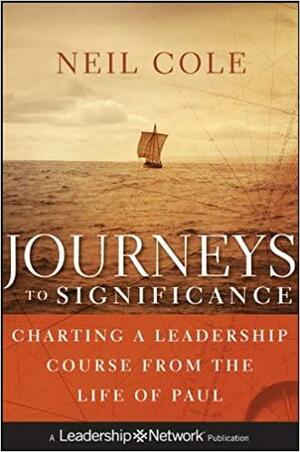 Journeys to Significance: Charting a Leadership Course from the Life of Paul by Neil Cole