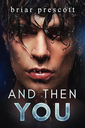 And Then You by Briar Prescott