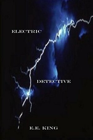 Electric Detective (Eddie Evers Electric Detective, #1) by E.E. King