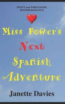 Miss Power's Next Spanish Adventure: A sweet and wholesome Spanish romance by Janette Davies