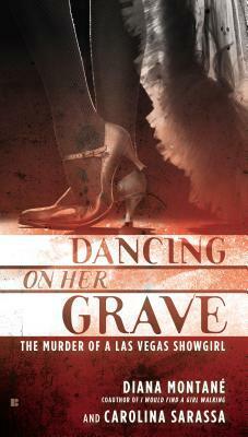 Dancing on Her Grave: The Murder of a Las Vegas Showgirl by Carolina Sarassa, Diana Montané