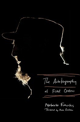 The Autobiography of Fidel Castro by Norberto Fuentes, Anna Kushner