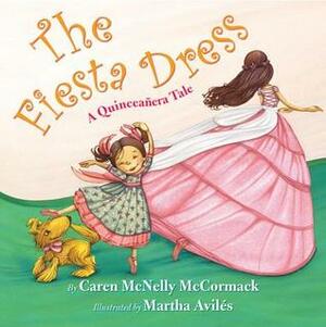 The Fiesta Dress: A Quinceanera Tale by Caren McNelly McCormack, Martha Aviles