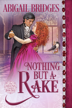 Nothing but a Rake: Ashton Park Series Book 3 by Abigail Bridges