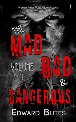 The Mad, Bad and Dangerous by Edward Butts