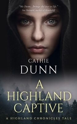 A Highland Captive: A Highland Chronicles Tale by Cathie Dunn