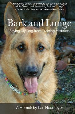 Bark and Lunge: Saving My Dog from Training Mistakes by Kari Neumeyer
