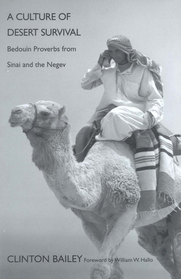 A Culture of Desert Survival: Bedouin Proverbs from Sinai and the Negev by Clinton Bailey