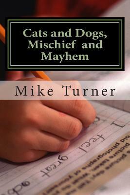 Cats and Dogs, Mischief and Mayhem by Mike Turner