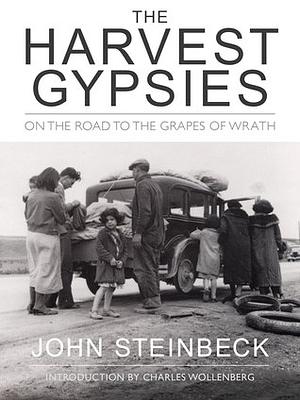 The Harvest Gypsies: On the Road to The Grapes of Wrath by John Steinbeck, Charles Wollenberg