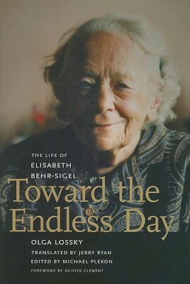 Toward the Endless Day: The Life of Elisabeth Behr-Sigel by Michael Plekon, Olga Lossky, Jerry Ryan, Olivier Clément