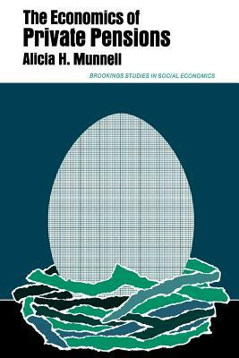 The Economics of Private Pensions by Alicia H. Munnell