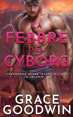 La febbre del cyborg by Grace Goodwin