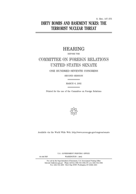 Dirty bombs and basement nukes: the terrorist nuclear threat by Committee on Foreign Relations (senate), United States Congress, United States Senate