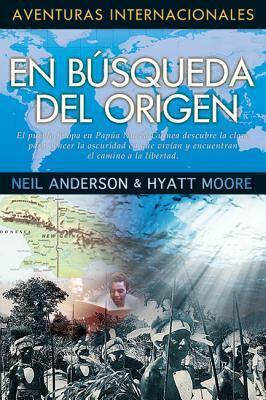 En Busqueda del Origen by Neil Anderson, Hyatt Moore