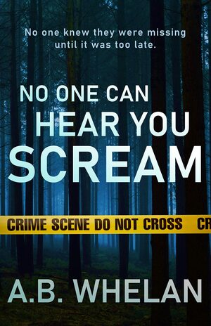 No One Can Hear You Scream by A.B. Whelan