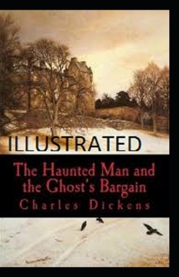 The Haunted Man and the Ghost's Bargain Illustrated by Charles Dickens