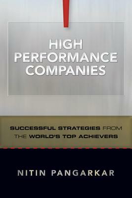 High Performance Companies: Successful Strategies from the World's Top Achievers by Nitin Pangarkar