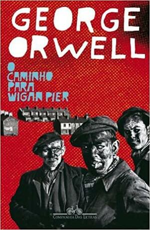 O caminho para Wigan Pier by George Orwell