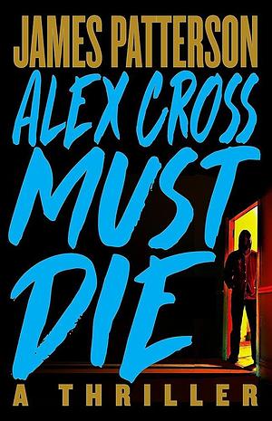 Alex Cross Must Die: A Thriller by James Patterson