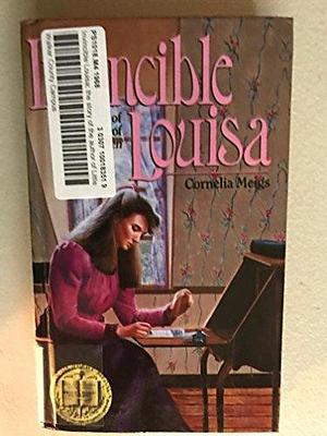 Invincible Louisa : The Story of the Author of Little Women by Cornelia Meigs, Cornelia Meigs