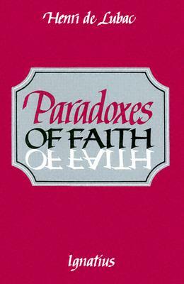 Paradoxes of Faith by Henri de Lubac, Henri de Lubac