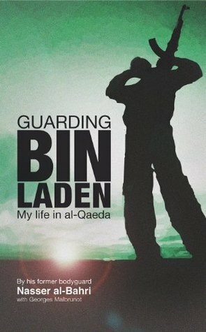 Guarding bin Laden: My Life in Al-Qaeda by Georges Malbrunot, Susan de Muth, Nasser al-Bahri