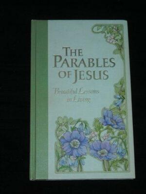 The Parables of Jesus: Beautiful Lessons in Living by Barbara Ferguson Britz