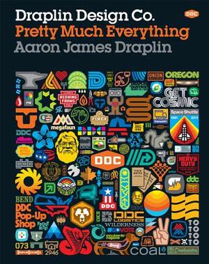 Draplin Design Co.: Pretty Much Everything by Aaron James Draplin