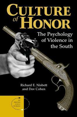 Culture Of Honor: The Psychology Of Violence In The South by Dov Cohen, Richard E. Nisbett