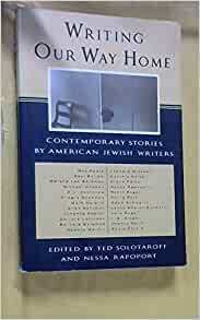 Writing Our Way Home: Contemporary Stories by American Jewish Writers by Nessa Rapoport, Ted Solotaroff