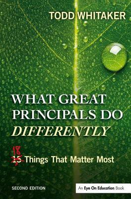 What Great Principals Do Differently: Eighteen Things That Matter Most by Todd Whitaker