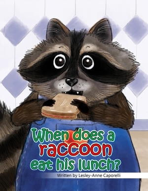 When does a raccoon eat his lunch? by Lesley-Anne Caporelli