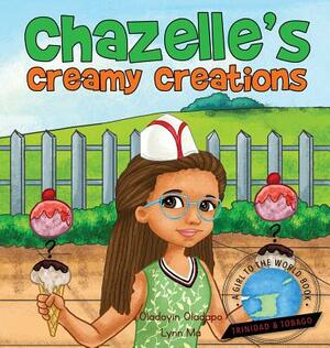 Girl To The World: Chazelle's Creamy Creations by Oladoyin Oladapo, Lynn Ma