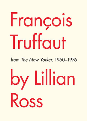 Francois Truffaut from The New Yorker, 1960-1976 by Lillian Ross