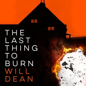 The Last Thing to Burn by Will Dean