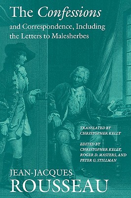 The Confessions and Correspondence, Including the Letters to Malesherbes by Jean-Jacques Rousseau