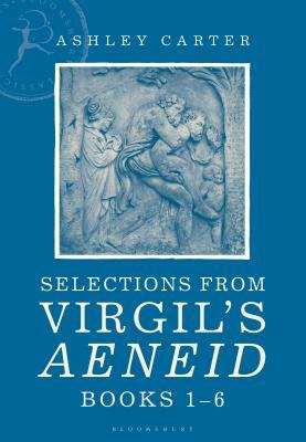 Selections from Virgil's Aeneid Books 1-6: A Student Reader by Ashley Carter