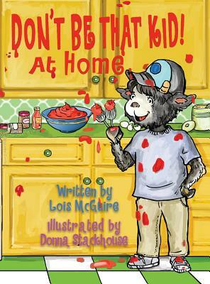 Don't Be That KID! At Home by Lois McGuire