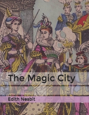 The Magic City by E. Nesbit