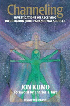 Channeling: Investigations on Receiving Information from Paranormal Sources by Charles T. Tart, Jon Klimo