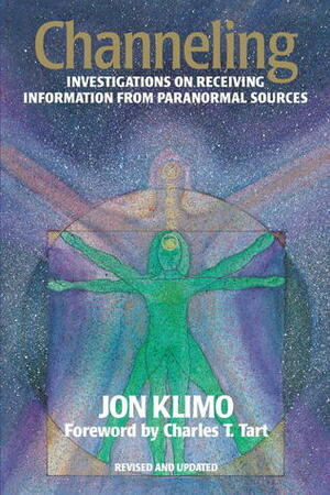 Channeling: Investigations on Receiving Information from Paranormal Sources by Jon Klimo, Charles T. Tart