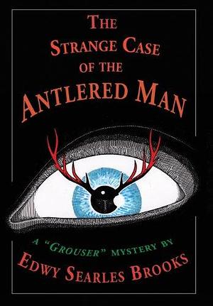 The Strange Case of the Antlered Man by Edwy Searles Brooks