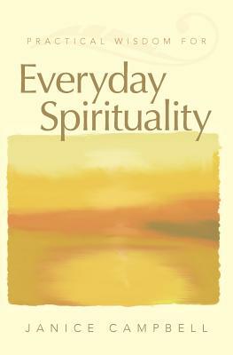 Practical Wisdom for Everyday Spirituality by Janice Campbell