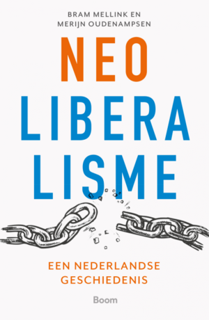 Neoliberalisme: Een Nederlandse Geschiedenis by Merijn Oudenampsen, Bram Mellink